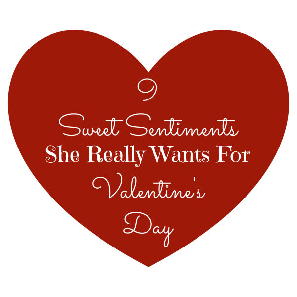 9 Sweet Sentiments She Really Wants For Valentine's Day