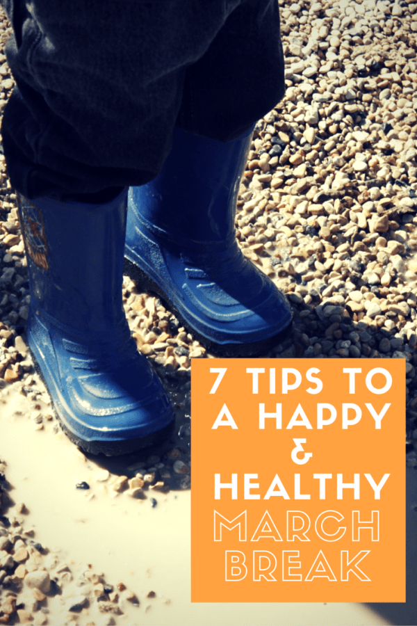 7 Tips to a Happy and Healthy March Break