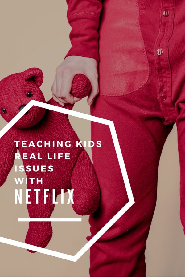 Teaching Kids Real Life Issues with Netflix