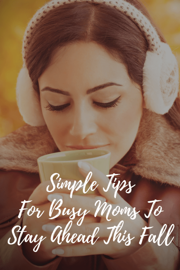 Tips for Busy Mom to Stay Ahead this Fall